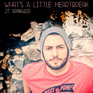 "What's a Little Heartbreak" by JT Spangler